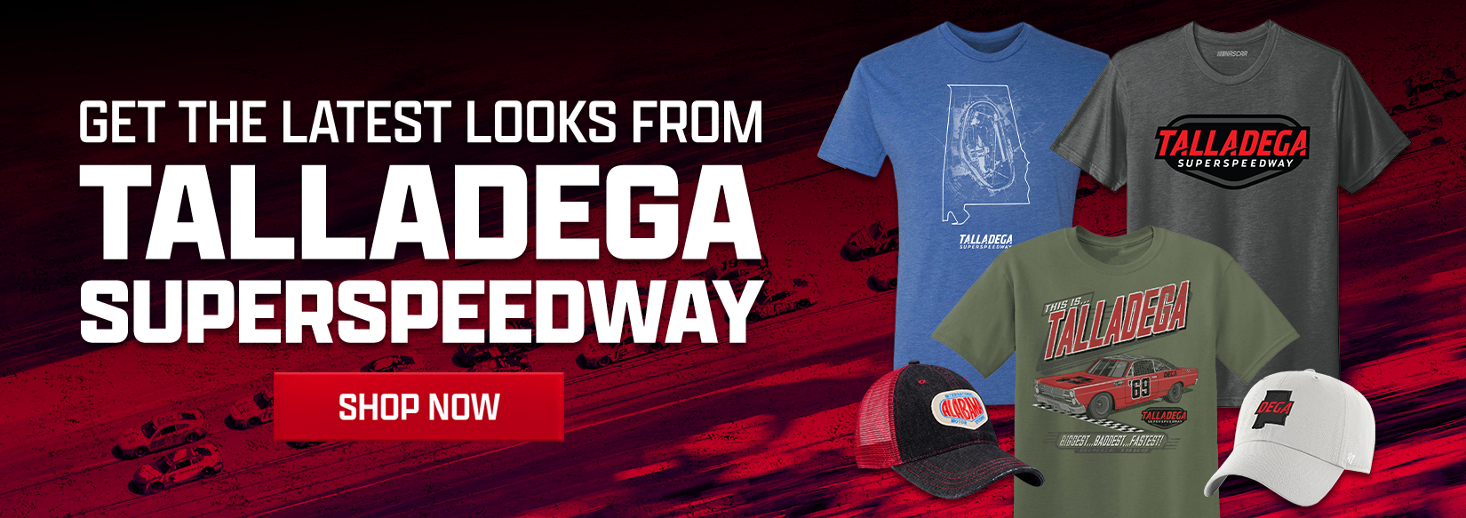 Get the Latest Looks from Talladega Superspeedway - SHOP NOW