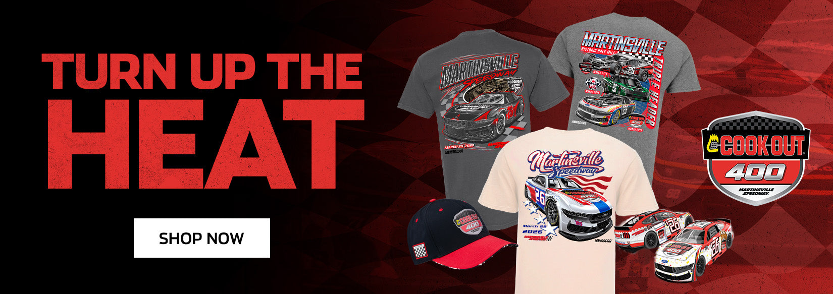 TURN UP THE HEAT Cook Out 400 Martinsville Speedway SHOP NOW