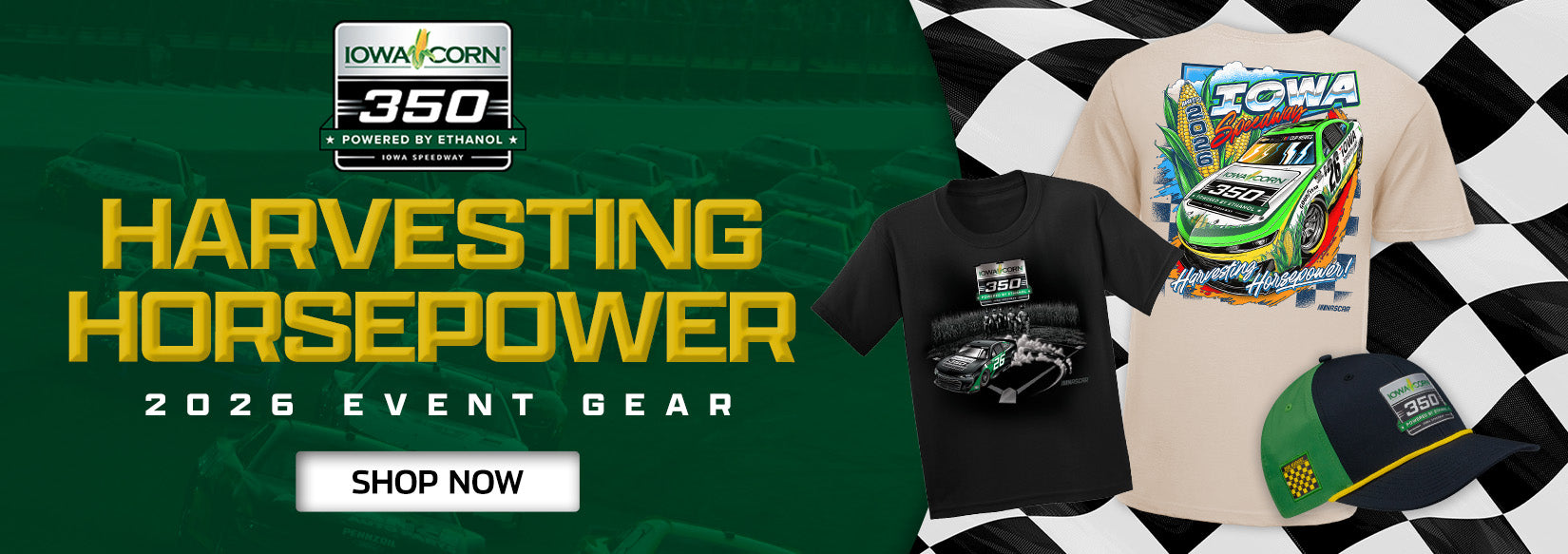 Iowa Corn 350 Powered by Ethanol Iowa Speedway Harvesting Horsepower 2026 EVENT GEAR SHOP NOW