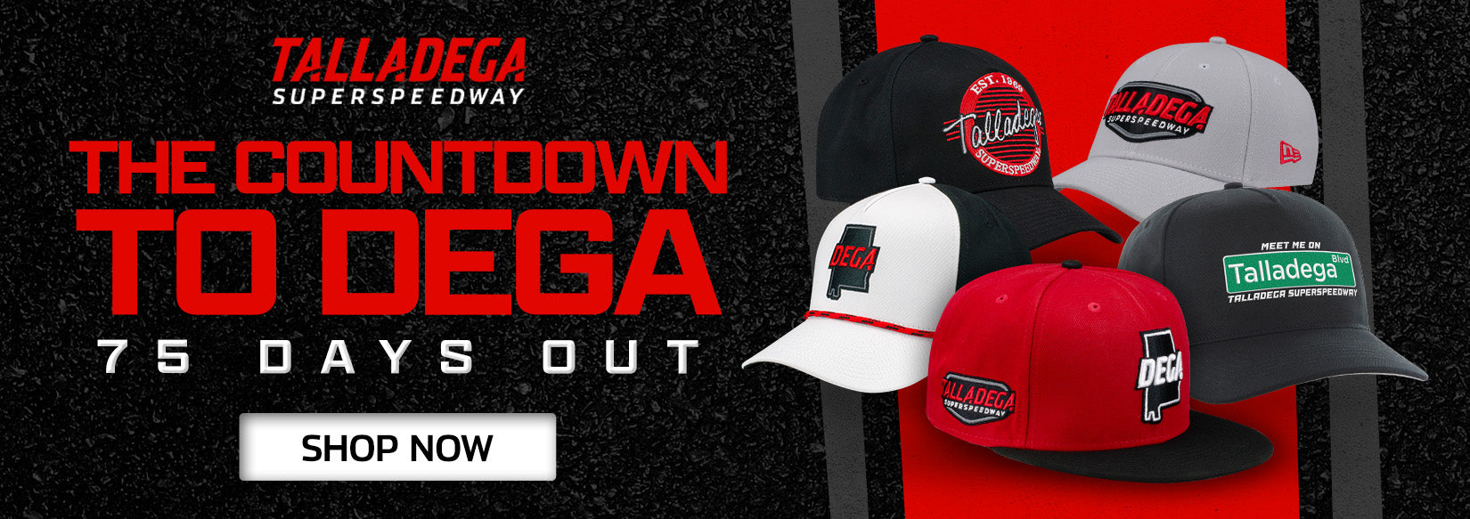 The Countdown to Dega 75 Days Out SHOP NOW