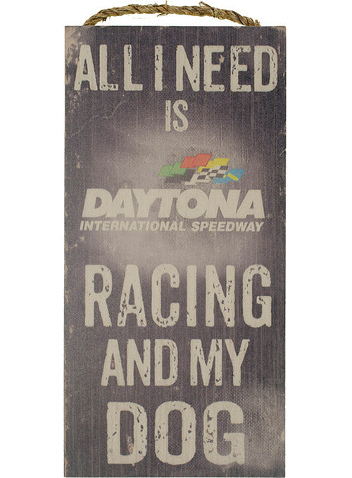 Daytona International Speedway All I Need Is Racing and My Dog Wood Sign
